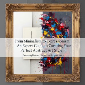 From Calm to Chaos: A Sophisticated Guide to Curating Your Perfect Abstract Art Style