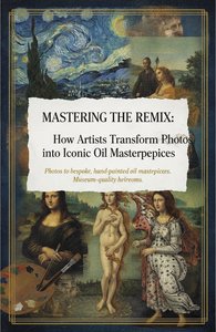 Mastering the Remix: How Artists Transform Your Photos into Iconic Oil Masterpieces