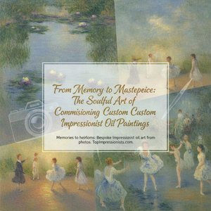 From Memory to Masterpiece: The Soulful Art of Commissioning Custom Impressionist Oil Paintings