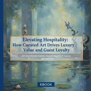 Elevating Hospitality: How Curated Art Drives Luxury Value and Guest Loyalty