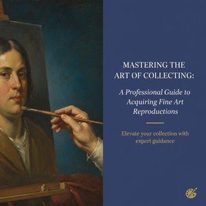 Mastering the Art of Collecting: A Connoisseur's Guide to Acquiring Fine Art Reproductions