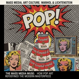 Pop Art Revolution: How Mass Media and Consumer Culture Redefined the Modern Masterpiece