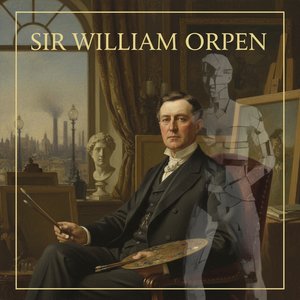 Sir William Orpen: A Study in Edwardian Portraiture & the Shadows of Modernity
