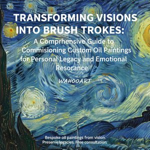Transforming Visions into Brushstrokes: A Comprehensive Guide to Commissioning Custom Oil Paintings for Personal Legacy and Emotional Resonance