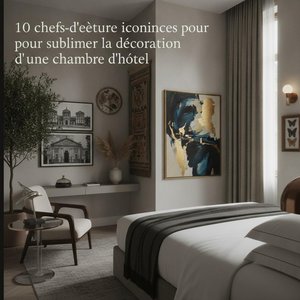 10 Iconic Masterpieces to Elevate Your Hotel Room Decor