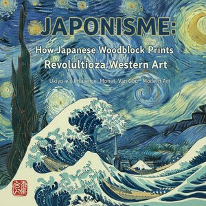 Japonisme: How Japanese Woodblock Prints Revolutionized Western Art