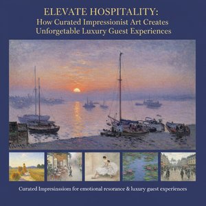 Elevate Hospitality: How Curated Impressionist Art Creates Unforgettable Luxury Guest Experiences