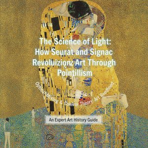 The Science of Light: How Seurat and Signac Revolutionized Color with Pointillism