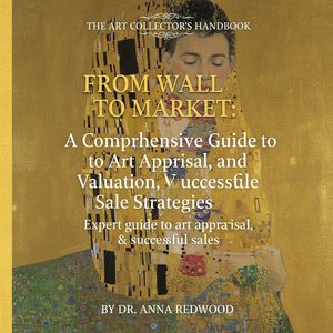 From Wall to Market: A Comprehensive Guide to Art Appraisal, Valuation, and Successful Sale Strategies