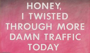 Honey, I Twisted Through More Damn Traffic — Edward Joseph Ruscha Iv